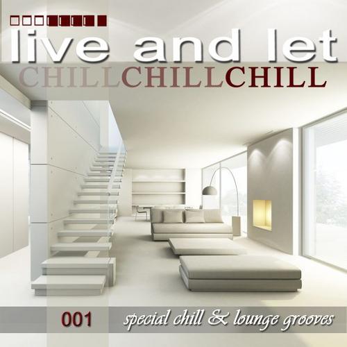 LIVE AND LET CHILL 001 (SPECIAL CHILLOUT LOUNGE & DOWNBEAT GROOVES)